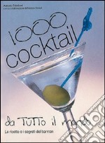 Mille cocktail da tutto il mondo. Preparazione e presentazione