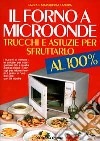 Il forno a microonde: trucchi e astuzie per sfruttarlo al 100 per cento libro