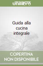 Guida alla cucina integrale