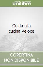 Guida alla cucina veloce libro