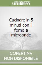 Cucinare in 5 minuti con il forno a microonde libro