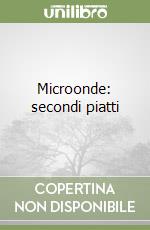 Microonde: secondi piatti libro