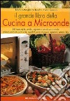 Il grande libro della cucina a microonde libro