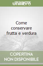 Come conservare frutta e verdura libro