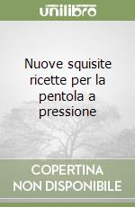 Nuove squisite ricette per la pentola a pressione libro