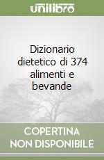 Dizionario dietetico di 374 alimenti e bevande libro