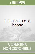 La buona cucina leggera libro