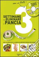 Tre settimane per eliminare la pancia. Con gli esercizi e la dieta da seguire giorno per giorno. Con DVD libro