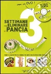 Tre settimane per eliminare la pancia. Con gli esercizi e la dieta da seguire giorno per giorno. Con DVD libro