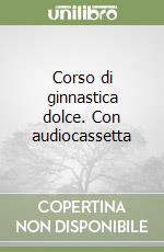 Corso di ginnastica dolce. Con audiocassetta libro