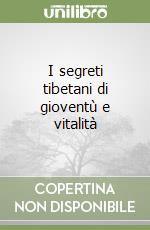 I segreti tibetani di gioventù e vitalità libro