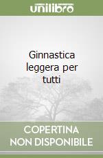 Ginnastica leggera per tutti libro