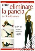 Come eliminare la pancia e snellire i fianchi in 3 settimane. Per lei: ginnastica, alimentazione, training autogeno libro