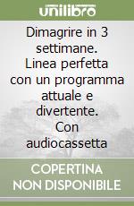 Dimagrire in 3 settimane. Linea perfetta con un programma attuale e divertente. Con audiocassetta libro