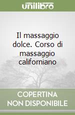 Il massaggio dolce. Corso di massaggio californiano