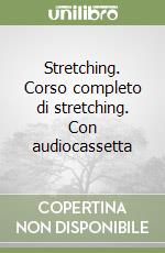 Stretching. Corso completo di stretching. Con audiocassetta libro