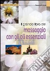 Il grande libro del massaggio con gli oli essenziali libro