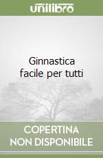 Ginnastica facile per tutti libro