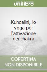 Kundalini, lo yoga per l'attivazione dei chakra libro