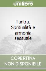 Tantra. Spritualità e armonia sessuale libro