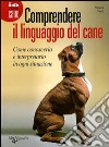 Comprendere il linguaggio del cane. Come conoscerlo e interpretarlo in ogni situazione libro