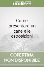 Come presentare un cane alle esposizioni libro