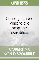 Come giocare e vincere allo scopone scientifico libro