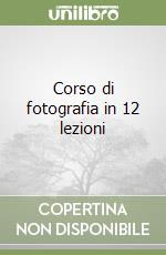 Corso di fotografia in 12 lezioni libro