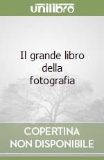 Il grande libro della fotografia libro