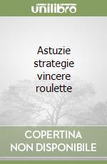 Astuzie strategie vincere roulette libro