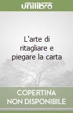 L'arte di ritagliare e piegare la carta libro