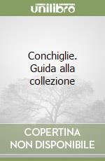 Conchiglie. Guida alla collezione libro