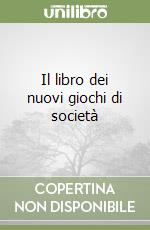 Il libro dei nuovi giochi di società libro