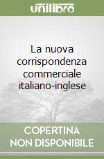 La nuova corrispondenza commerciale italiano-inglese libro