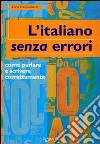 L'italiano senza errori. L'italiano corretto scritto e parlato libro