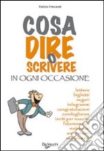 Cosa dire o scrivere in ogni occasione libro