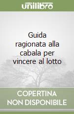 Guida ragionata alla cabala per vincere al lotto libro