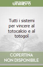 Tutti i sistemi per vincere al totocalcio e al totogol