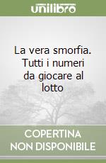 La vera smorfia. Tutti i numeri da giocare al lotto libro