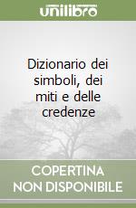 Dizionario dei simboli, dei miti e delle credenze libro