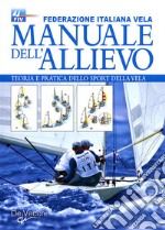 Manuale dell'allievo. Teoria e pratica dello sport della vela