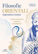 Filosofie orientali. il pensiero cinese. Confucianesimo, taoismo, buddhismo