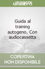 Guida al training autogeno. Con audiocassetta libro