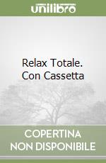 Relax Totale. Con Cassetta
