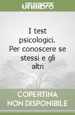 I test psicologici. Per conoscere se stessi e gli altri libro
