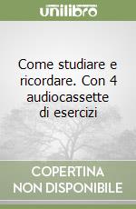 Come studiare e ricordare. Con 4 audiocassette di esercizi libro