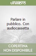 Parlare in pubblico. Con audiocassetta libro