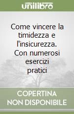 Come vincere la timidezza e l'insicurezza. Con numerosi esercizi pratici