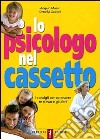 Lo psicologo nel cassetto. I consigli per conoscere te stesso e gli altri libro