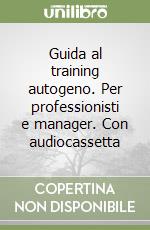 Guida al training autogeno. Per professionisti e manager. Con audiocassetta libro